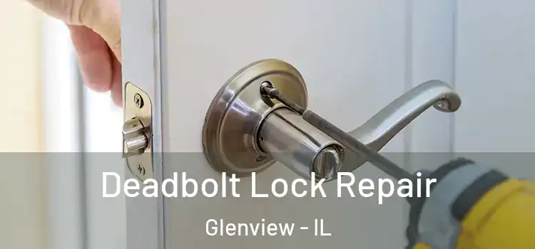  Deadbolt Lock Repair Glenview - IL