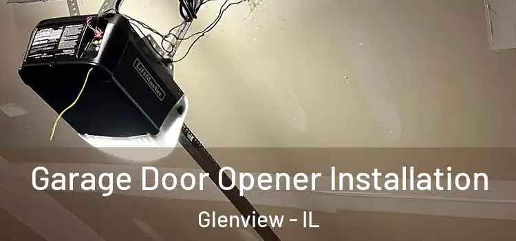  Garage Door Opener Installation Glenview - IL