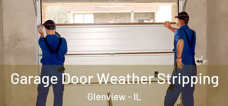  Garage Door Weather Stripping Glenview - IL