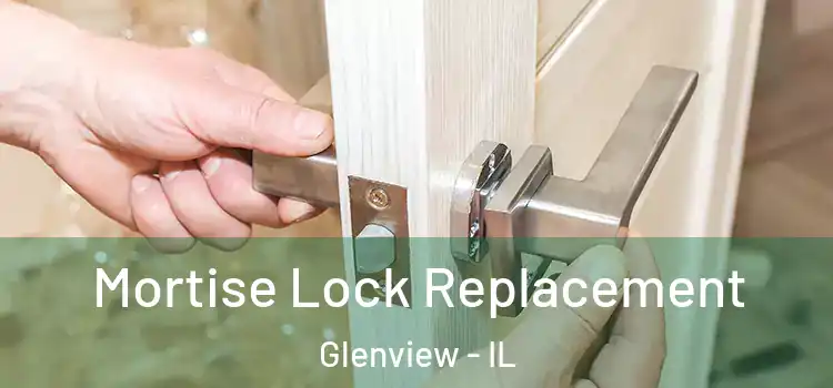 Mortise Lock Replacement Glenview - IL